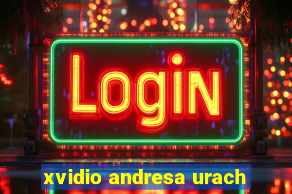 xvidio andresa urach